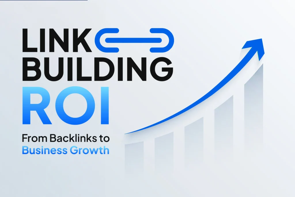Link Building ROI: From Backlinks to Business Growth