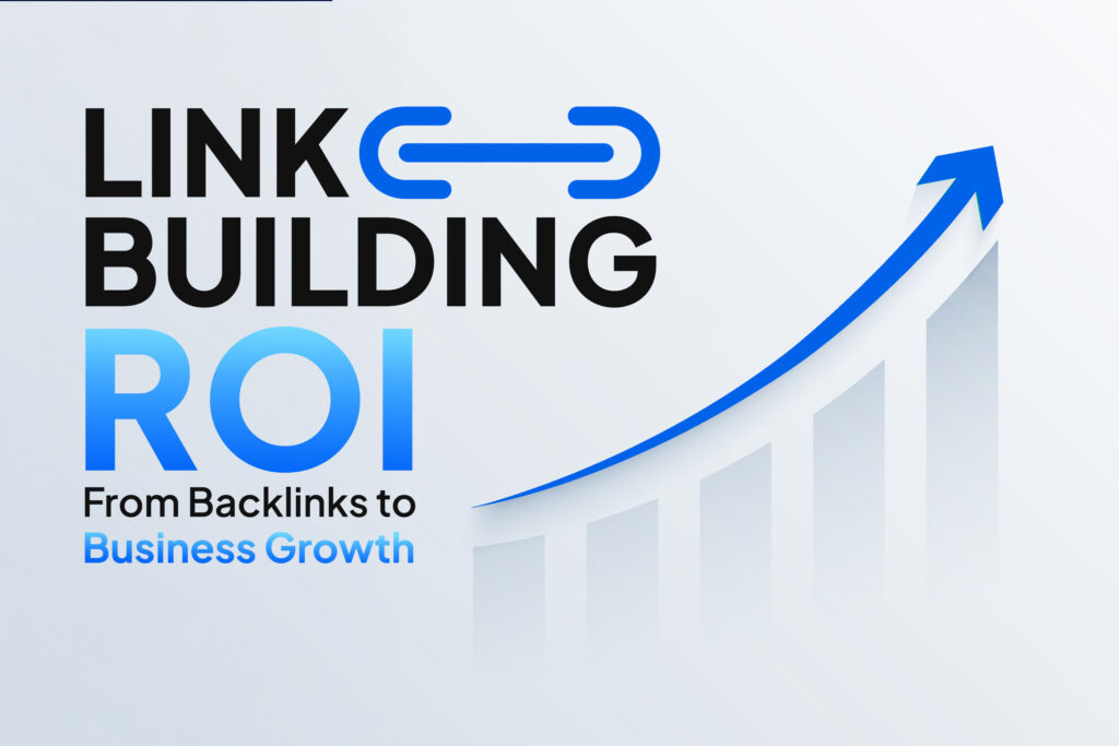 Link Building ROI: From Backlinks to Business Growth