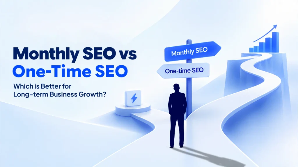 Monthly SEO vs. One-time SEO: Which is Better for Long-term Business Growth?