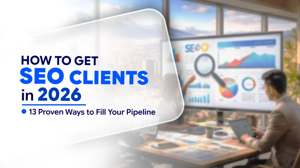 How to Get SEO Clients: 13 Proven Ways to Fill Your Pipeline